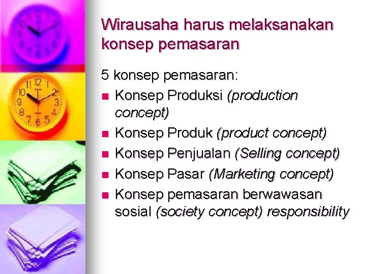 Wirausaha harus melaksanakan konsep pemasaran 5 konsep pemasaran: n Konsep Produksi (production concept) n