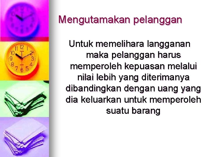 Mengutamakan pelanggan Untuk memelihara langganan maka pelanggan harus memperoleh kepuasan melalui nilai lebih yang