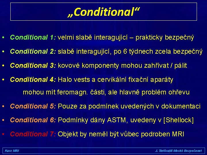 „Conditional“ • Conditional 1: velmi slabě interagující – prakticky bezpečný • Conditional 2: slabě