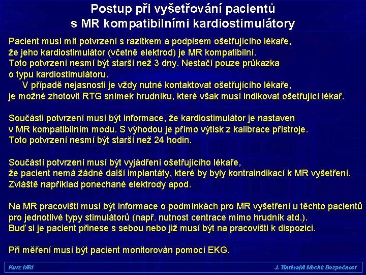 Postup při vyšetřování pacientů s MR kompatibilními kardiostimulátory Pacient musí mít potvrzení s razítkem