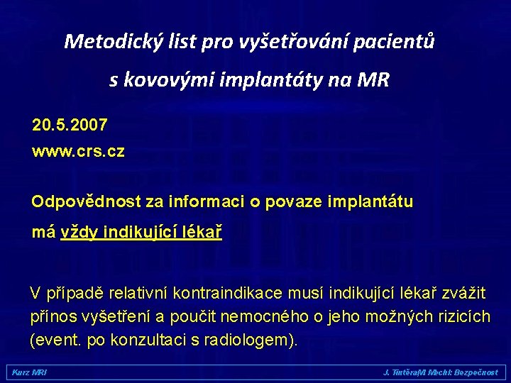 Metodický list pro vyšetřování pacientů s kovovými implantáty na MR 20. 5. 2007 www.