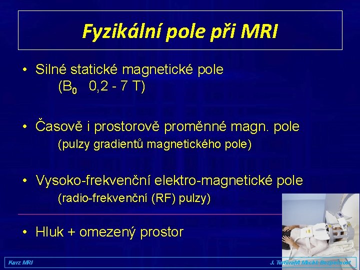 Fyzikální pole při MRI • Silné statické magnetické pole (B 0 0, 2 -