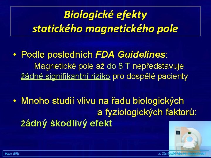 Biologické efekty statického magnetického pole • Podle posledních FDA Guidelines: Magnetické pole až do