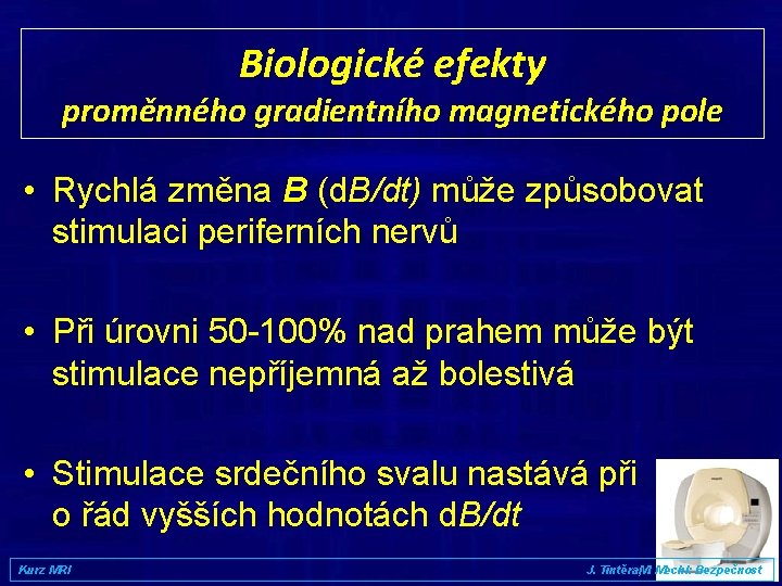 Biologické efekty proměnného gradientního magnetického pole • Rychlá změna B (d. B/dt) může způsobovat