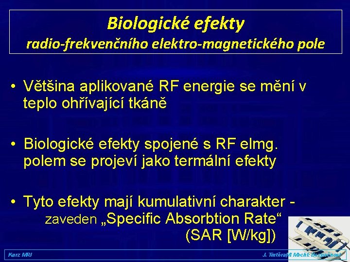Biologické efekty radio-frekvenčního elektro-magnetického pole • Většina aplikované RF energie se mění v teplo