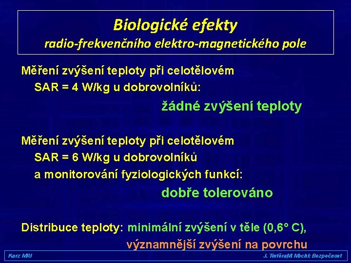 Biologické efekty radio-frekvenčního elektro-magnetického pole Měření zvýšení teploty při celotělovém SAR = 4 W/kg