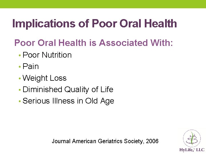 Implications of Poor Oral Health is Associated With: • Poor Nutrition • Pain • Implications of Poor Oral Health is Associated With: • Poor Nutrition • Pain •