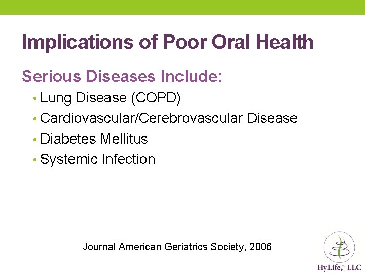 Implications of Poor Oral Health Serious Diseases Include: • Lung Disease (COPD) • Cardiovascular/Cerebrovascular Implications of Poor Oral Health Serious Diseases Include: • Lung Disease (COPD) • Cardiovascular/Cerebrovascular