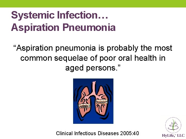 Systemic Infection… Aspiration Pneumonia “Aspiration pneumonia is probably the most common sequelae of poor Systemic Infection… Aspiration Pneumonia “Aspiration pneumonia is probably the most common sequelae of poor