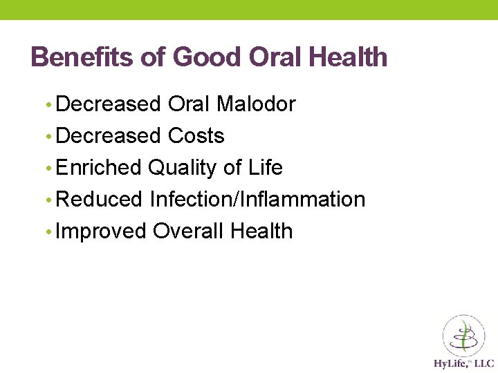 Benefits of Good Oral Health • Decreased Oral Malodor • Decreased Costs • Enriched Benefits of Good Oral Health • Decreased Oral Malodor • Decreased Costs • Enriched