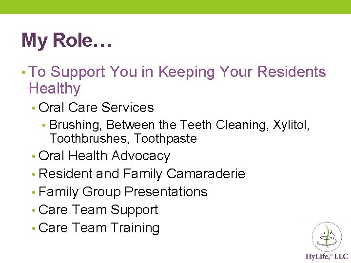 My Role… • To Support You in Keeping Your Residents Healthy • Oral Care My Role… • To Support You in Keeping Your Residents Healthy • Oral Care