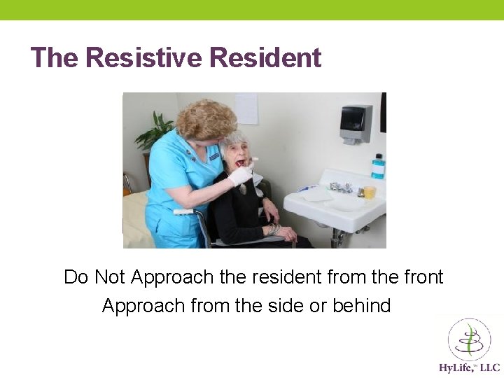 The Resistive Resident Do Not Approach the resident from the front Approach from the The Resistive Resident Do Not Approach the resident from the front Approach from the
