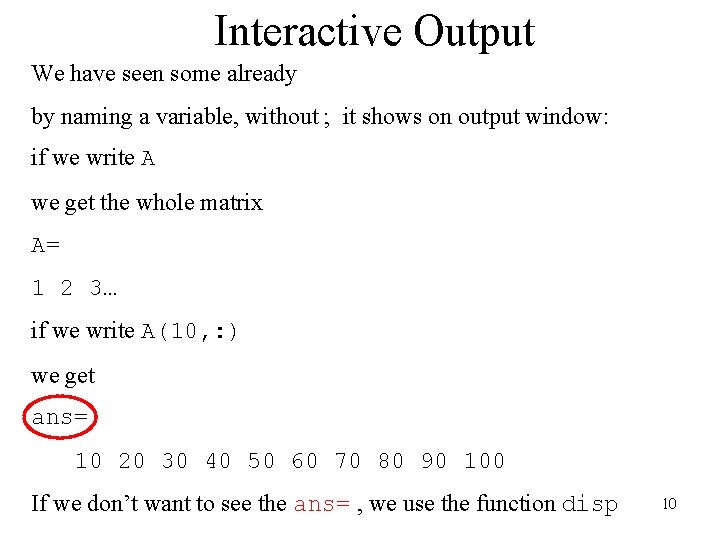 Interactive Output We have seen some already by naming a variable, without ; it