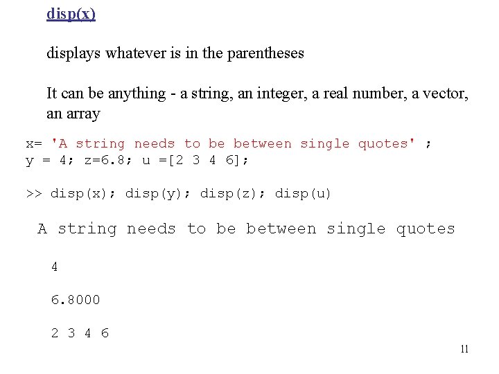 disp(x) displays whatever is in the parentheses It can be anything - a string,