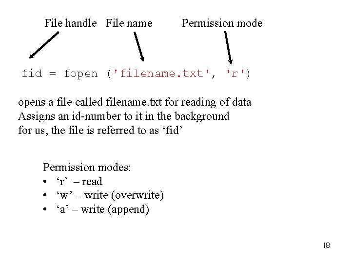 File handle File name Permission mode fid = fopen ('filename. txt', 'r') opens a