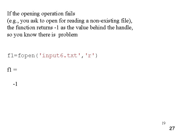 If the opening operation fails (e. g. , you ask to open for reading