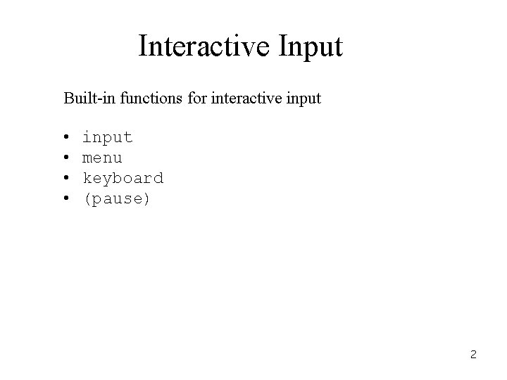 Interactive Input Built-in functions for interactive input • • input menu keyboard (pause) 2