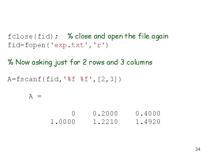 fclose(fid); % close and open the file again fid=fopen('exp. txt', 'r') % Now asking