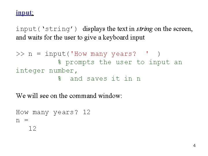 input: input(‘string’) displays the text in string on the screen, and waits for the