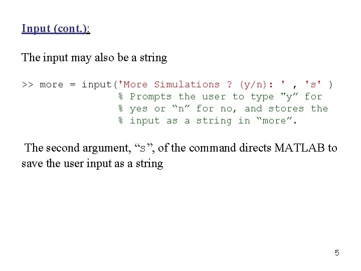 Input (cont. ): The input may also be a string >> more = input('More