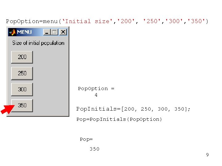 Pop. Option=menu(‘Initial size', '200', '250', '300', '350') Pop. Option = 4 Pop. Initials=[200, 250,