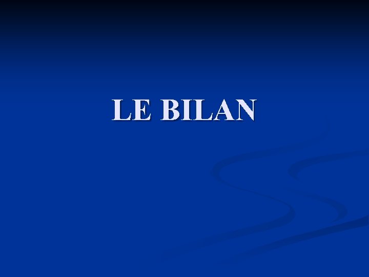 LE BILAN 