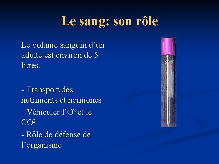 Le sang: son rôle Le volume sanguin d’un adulte est environ de 5 litres.