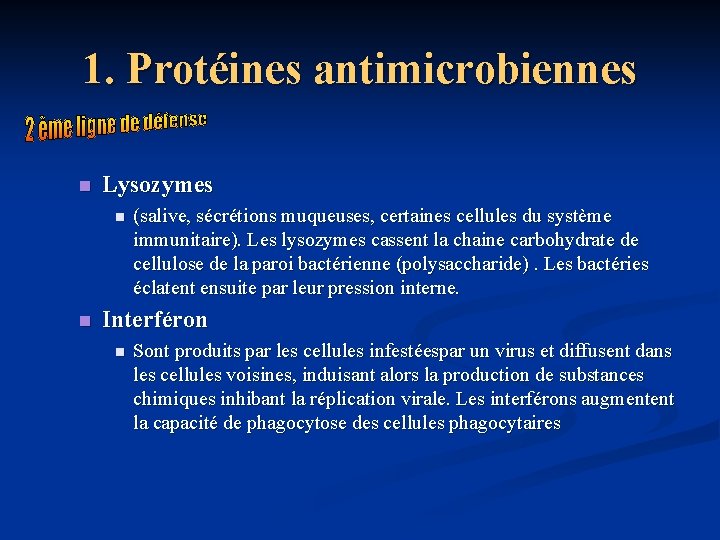 1. Protéines antimicrobiennes n Lysozymes n n (salive, sécrétions muqueuses, certaines cellules du système