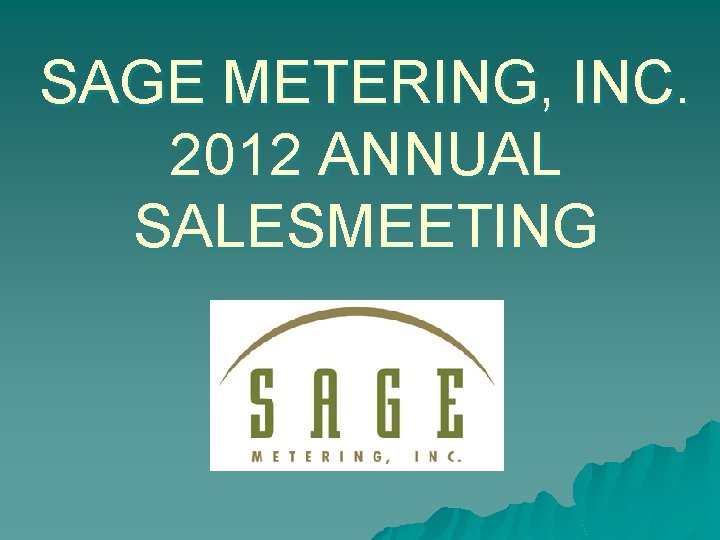SAGE METERING, INC. 2012 ANNUAL SALESMEETING 