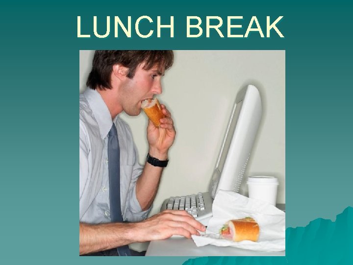 LUNCH BREAK 