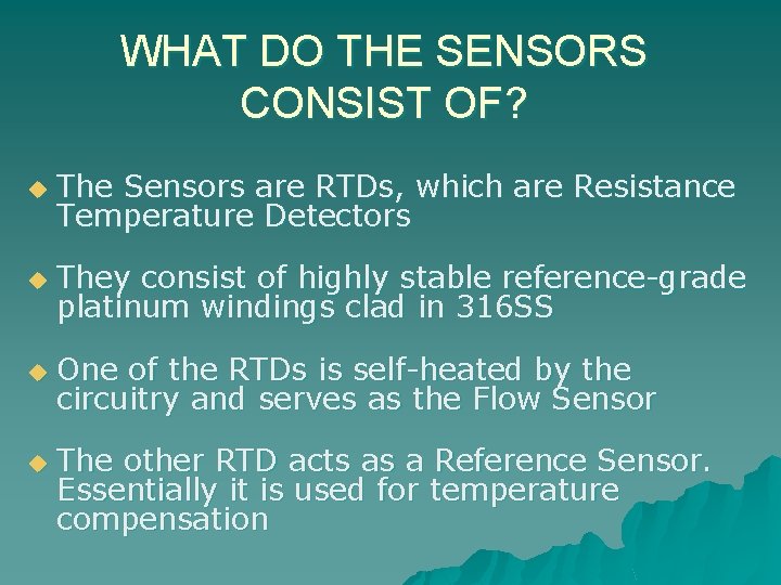 WHAT DO THE SENSORS CONSIST OF? u The Sensors are RTDs, which are Resistance