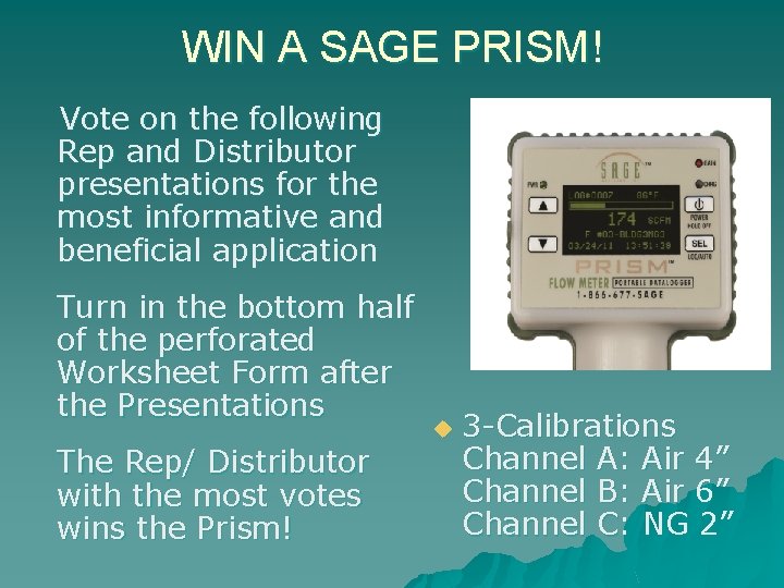 WIN A SAGE PRISM! Vote on the following Rep and Distributor presentations for the