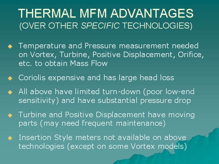 THERMAL MFM ADVANTAGES (OVER OTHER SPECIFIC TECHNOLOGIES) u Temperature and Pressure measurement needed on