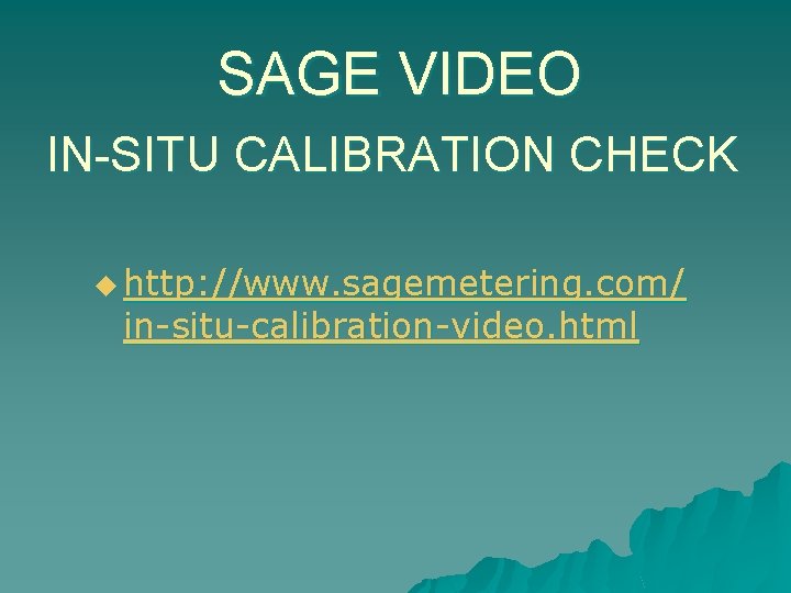 SAGE VIDEO IN-SITU CALIBRATION CHECK u http: //www. sagemetering. com/ in-situ-calibration-video. html 
