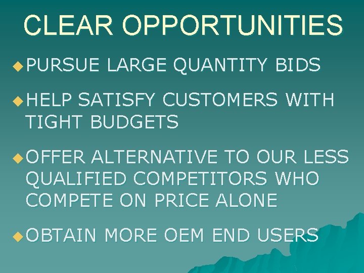 CLEAR OPPORTUNITIES u PURSUE LARGE QUANTITY BIDS u HELP SATISFY CUSTOMERS WITH TIGHT BUDGETS