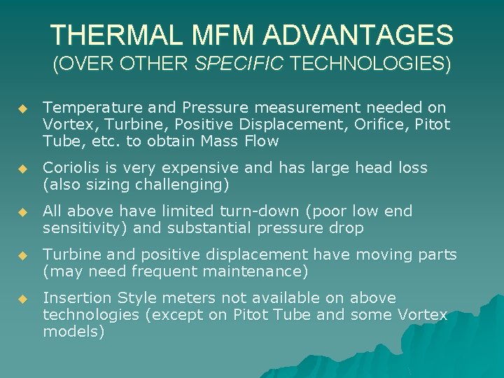 THERMAL MFM ADVANTAGES (OVER OTHER SPECIFIC TECHNOLOGIES) u Temperature and Pressure measurement needed on