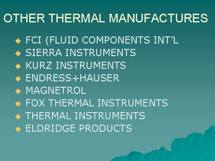 OTHERMAL MANUFACTURES u u u u FCI (FLUID COMPONENTS INT’L SIERRA INSTRUMENTS KURZ INSTRUMENTS