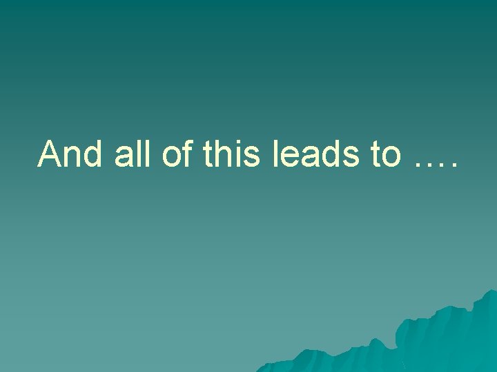 And all of this leads to …. 