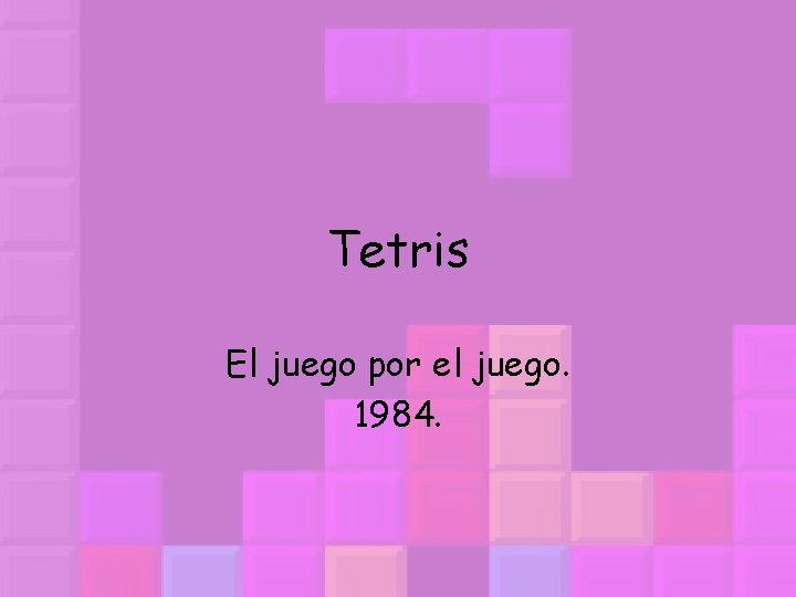 Tetris El juego por el juego. 1984. 