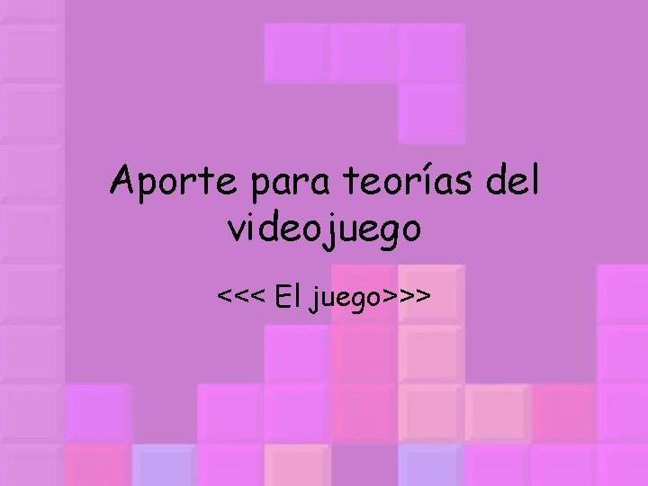 Aporte para teorías del videojuego <<< El juego>>> 