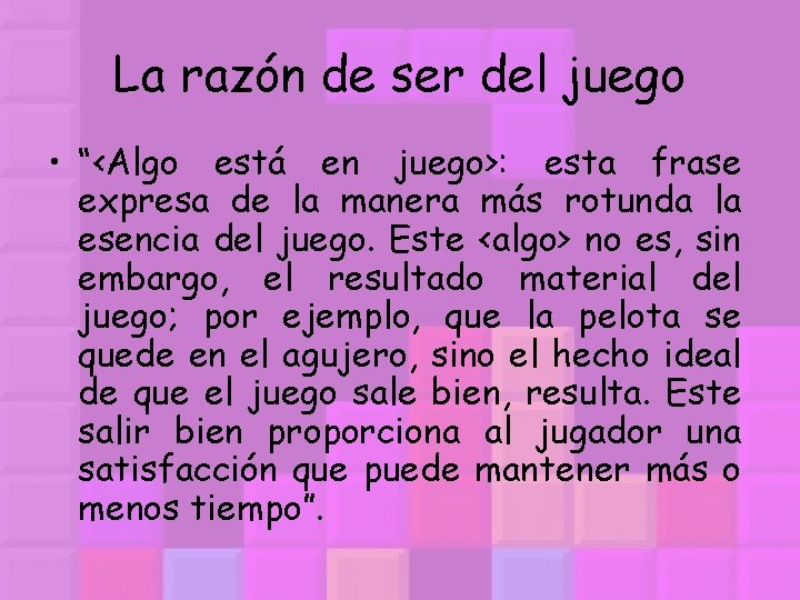 La razón de ser del juego • “<Algo está en juego>: esta frase expresa