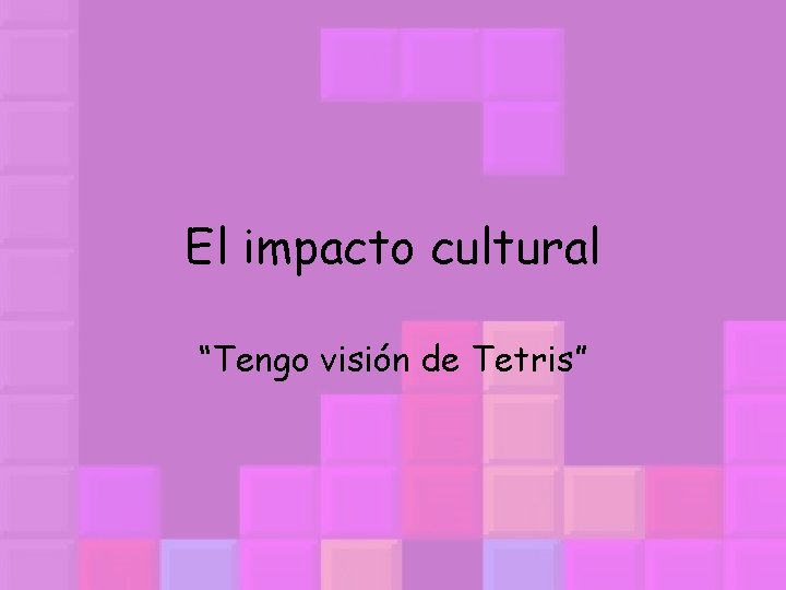 El impacto cultural “Tengo visión de Tetris” 
