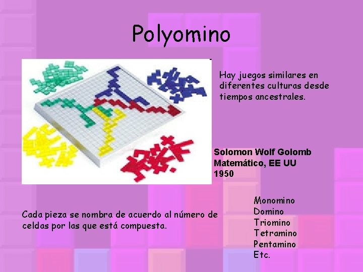 Polyomino Hay juegos similares en diferentes culturas desde tiempos ancestrales. Solomon Wolf Golomb Matemático,