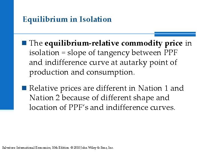 Equilibrium in Isolation n The equilibrium-relative commodity price in isolation = slope of tangency