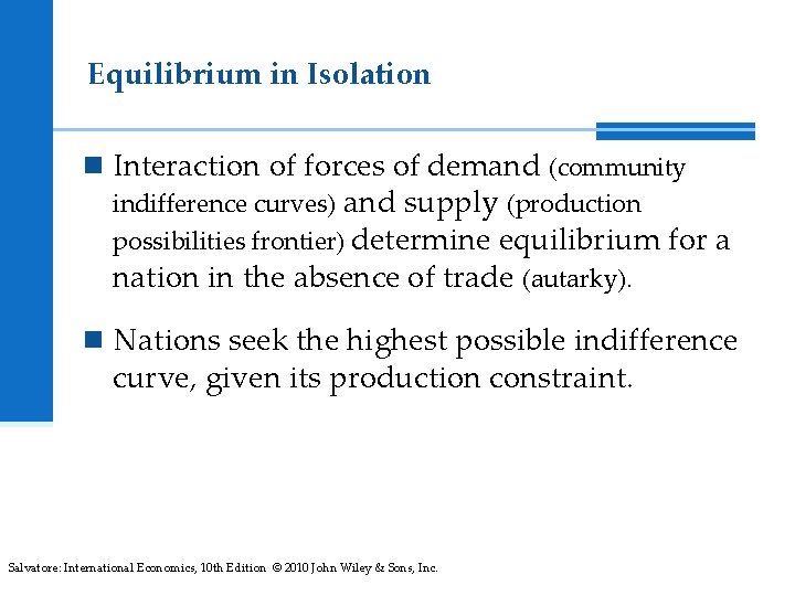 Equilibrium in Isolation n Interaction of forces of demand (community indifference curves) and supply