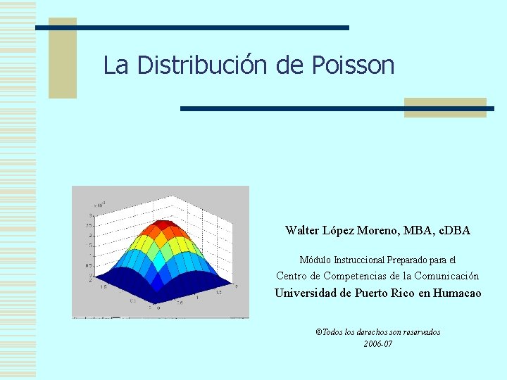 La Distribución de Poisson Walter López Moreno, MBA, c. DBA Módulo Instruccional Preparado para