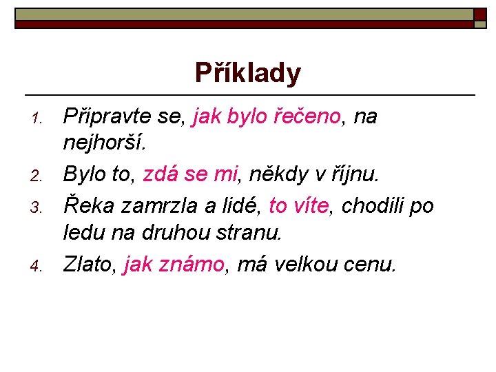 Příklady 1. 2. 3. 4. Připravte se, jak bylo řečeno, na nejhorší. Bylo to,