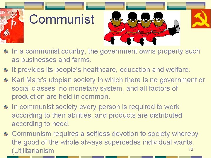 Communist In a communist country, the government owns property such as businesses and farms.