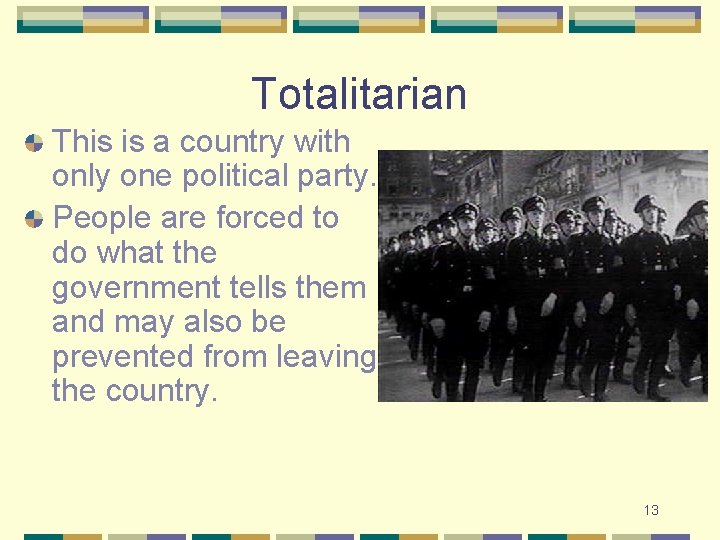 Totalitarian This is a country with only one political party. People are forced to