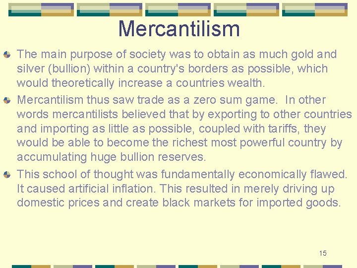 Mercantilism The main purpose of society was to obtain as much gold and silver